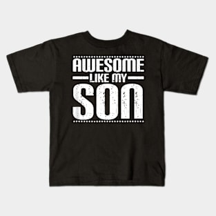 Mom Dad Quote Awesome Like My Son Kids T-Shirt